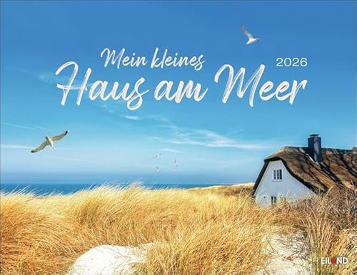 Mein kleines Haus am Meer Kalender 2026: Hauptsache an der Küste! Wunderschöne Aufnahmen wecken in diesem Foto-Wandkalender die Sehnsucht nach einem Plätzchen direkt am Ozean