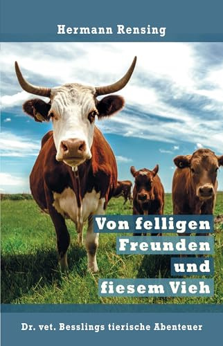 Von felligen Freunden und fiesem Vieh: Dr. vet. Besslings tierische Abenteuer