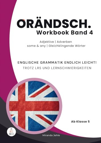 Orändsch Workbook Band 4 Adjektive Adverbien some-any Gleichklingende Wörter: Englische Grammatik endlich leicht! Trotz LRS oder anderer ... leicht! Trotz LRS und Lernschwierigkeiten)