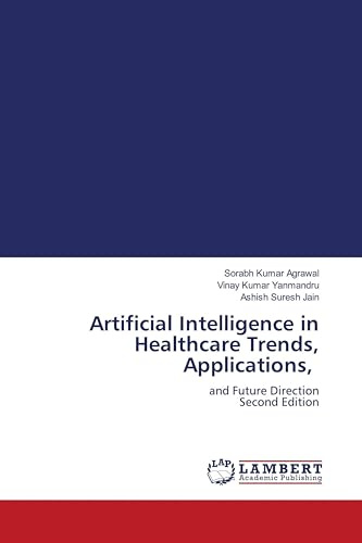 Artificial Intelligence in Healthcare Trends, Applications,: and Future Direction Second Edition