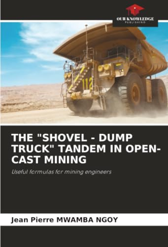 THE SHOVEL - DUMP TRUCK TANDEM IN OPEN-CAST MINING: Useful formulas for mining engineers
