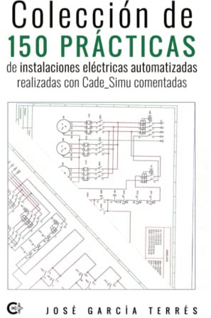 Colección de 150 prácticas de instalaciones eléctricas automatizadas realizadas con Cade_Simu comentadas