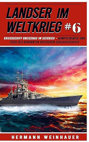 Landser im Weltkrieg 6 - Kriegsschiff Gneisenau im Seekrieg