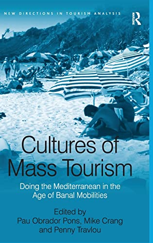 Cultures of Mass Tourism: Doing the Mediterranean in the Age of Banal Mobilities (New Directions in Tourism Analysis)