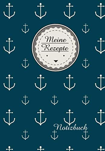 Meine Rezepte Notizbuch: Das Rezeptbuch zum selberschreiben I 100 Seiten für Deine Lieblingsrezepte Blau mit Anker