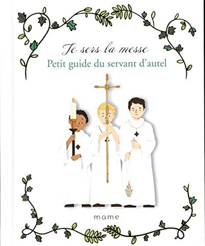Je sers la messe. Petit guide du servant d autel