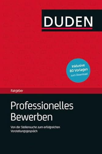 Duden Ratgeber – Professionelles Bewerben: Von der Stellensuche bis zum erfolgreichen Vorstellungsgespräch