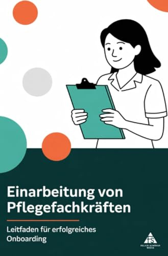 Einarbeitung von Pflegefachkräften: Leitfaden für erfolgreiches Onboarding