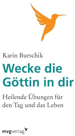 Wecke die Göttin in dir: Heilende Übungen Für Den Tag Und Das Leben