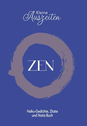 ZEN: Kleine-Auszeiten, Haiku-Gedichte, Zitate und Notiz-Buch (Edition Peropiu: Notizbuch)