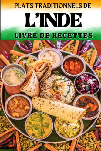 Plats traditionnels de l'Inde: Livre de recettes: Pour apprendre à cuisiner plus de 30 spécialités Indienne