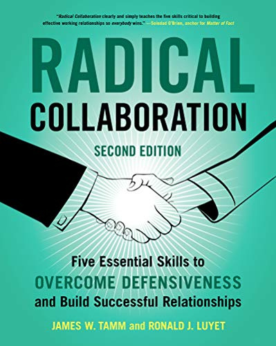Radical Collaboration: Five Essential Skills to Overcome Defensiveness and Build Successful Relationships – A Proven Guide for HR Professionals and Managers