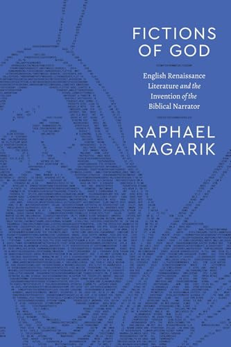 Fictions of God: English Renaissance Literature and the Invention of the Biblical Narrator (Class 200: New Studies in Religion)