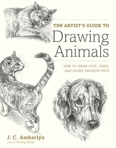 Artist′s Guide to Drawing Animals, The: How to Draw Cats, Dogs, and Other Favorite Pets