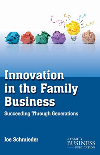 Innovation in the Family Business: Succeeding Through Generations (A Family Business Publication)