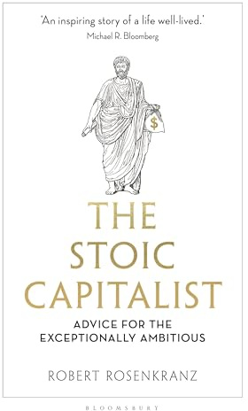 The Stoic Capitalist: Advice for the Exceptionally Ambitious
