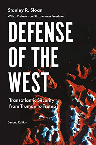 Defense of the West: Transatlantic Security from Truman to Trump, (Manchester University Press)