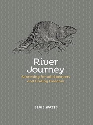 River Journey: Searching For Wild Beavers And Finding Freedom