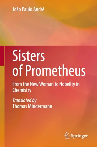 Sisters of Prometheus: From the New Woman to Nobelity in Chemistry