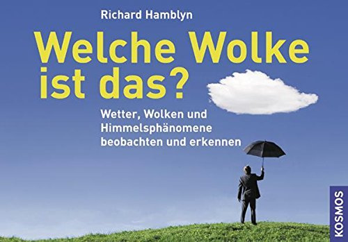 Welche Wolke ist das?: Wetter, Wolken und Himmelsphänomene erkennen und beobachten
