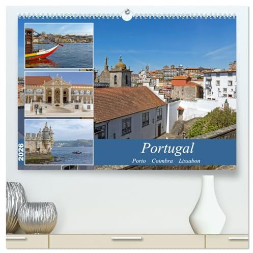 Portugal - Porto, Coimbra, Lissabon (hochwertiger Premium Wandkalender 2026 DIN A2 quer), Kunstdruck in Hochglanz: Portugals Metropolen - die ... Hauptstadt Europas. (CALVENDO Orte)