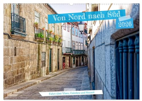Von Nord nach Süd - Fahrt über Viseu, Coimbra und Nazaré (Wandkalender 2026 DIN A2 quer), CALVENDO Monatskalender: Begleite uns auf einer Reise durch ... Hotspots Porto und Lissabon (CALVENDO Orte)