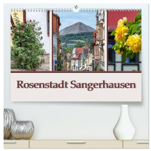 Rosenstadt Sangerhausen (hochwertiger Premium Wandkalender 2026 DIN A2 quer), Kunstdruck in Hochglanz: Sangerhausen ist die Kreistadt in Mansfeld ... Südwesten von Sachsen Anhalt. (CALVENDO Orte)