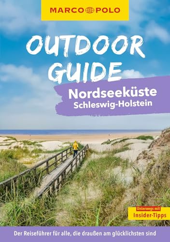MARCO POLO OUTDOOR GUIDE Reiseführer Nordseeküste Schleswig-Holstein: Mit rund 150 Outdoor-Erlebnissen für alle, die am liebsten draußen sind