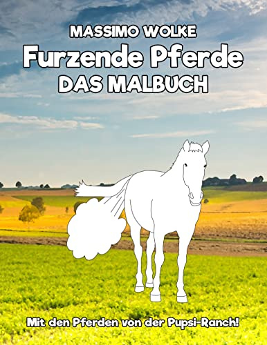 Furzende Pferde - Das Malbuch: Mit den Pferden von der Pupsi-Ranch!