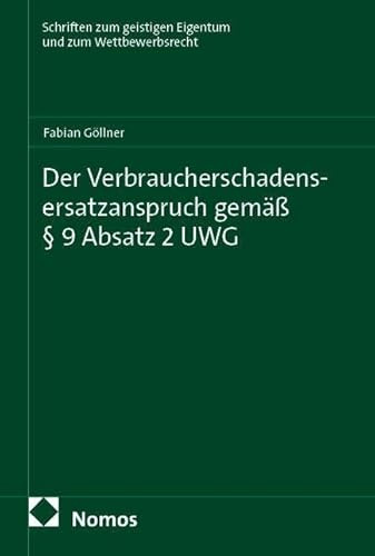 Der Verbraucherschadensersatzanspruch gemäß § 9 Absatz 2 UWG (Schriften zum geistigen Eigentum und zum Wettbewerbsrecht)