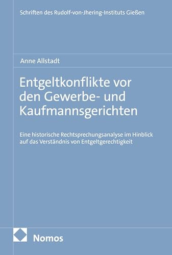 Entgeltkonflikte vor den Gewerbe- und Kaufmannsgerichten: Eine historische Rechtsprechungsanalyse im Hinblick auf das Verständnis von ... des Rudolf-von-Jhering-Instituts Gießen)