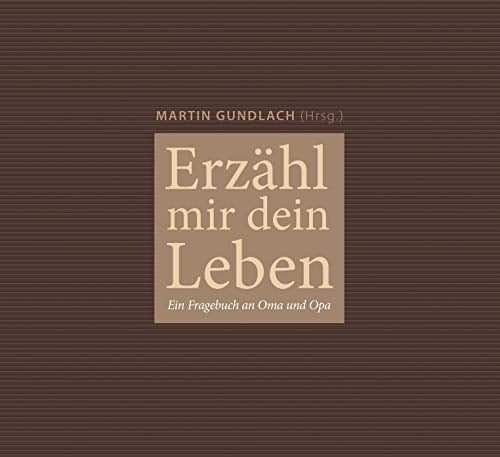 Erzähl mir dein Leben: Ein Fragebuch an Oma und Opa