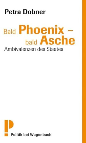 Bald Phoenix - bald Asche - Ambivalenzen des Staates (Politik)