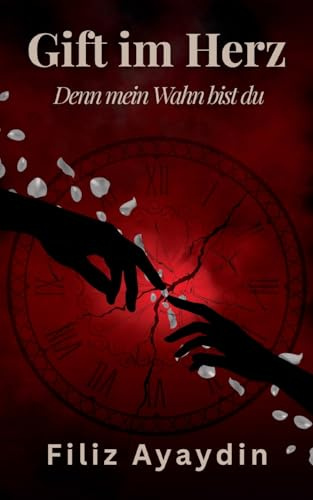 Gift im Herz: Denn mein Wahn bist du