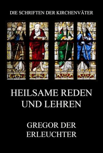 Heilsame Reden und Lehren (Die Schriften der Kirchenväter, Band 56)