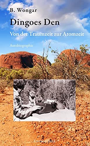 Dingoes Den: Von der Traumzeit zur Atomzeit