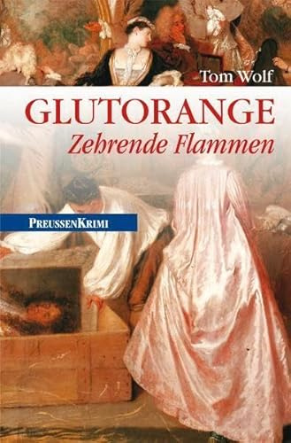 Glutorange: Zehrende Flammen (Preußen-Krimis)