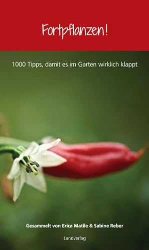 Fortpflanzen!: 1000 Tipps, damit es im Garten wirklich klappt