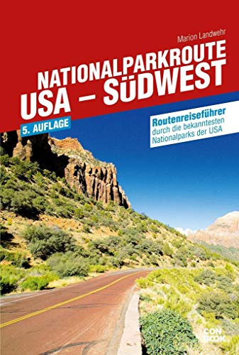 Nationalparkroute USA - Südwest: Routenreiseführer durch die bekanntesten Nationalparks der USA (Routenreiseführer)