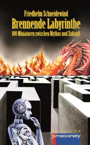 BRENNENDE LABYRINTHE: 100 Miniaturen zwischen Mythos und Zukunft (AndroSF: Die SF-Reihe für den Science Fiction Club Deutschland e.V. (SFCD))