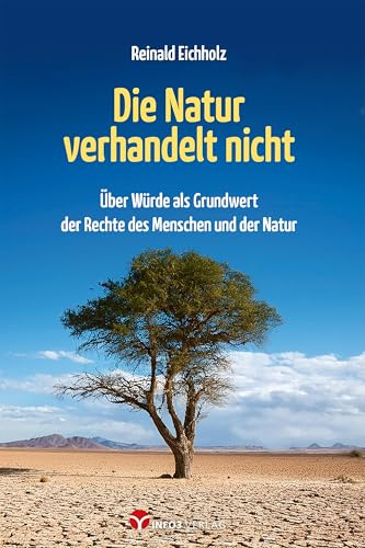 Die Natur verhandelt nicht: Über Würde als Grundwert der Rechte des Menschen und der Natur