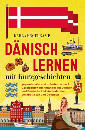 Dänisch lernen mit Kurzgeschichten: 50 praxisnahe und unterhaltsame A1 Geschichten für Anfänger auf Dänisch und Deutsch - inkl. Audiodateien, Vokabellisten und Übungen