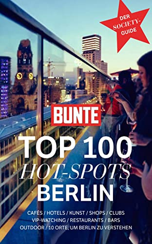 BUNTE Top 100 Hot-Spots Berlin: Der Society-Guide