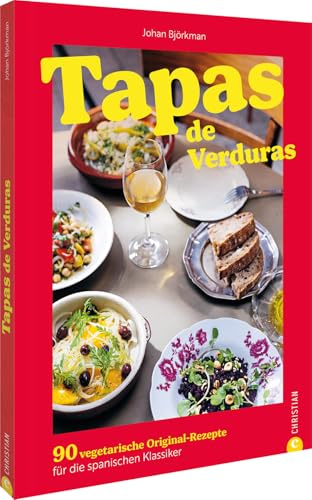 Tapas de Verduras: 90 vegetarische Original-Rezepte für die spanischen Klassiker