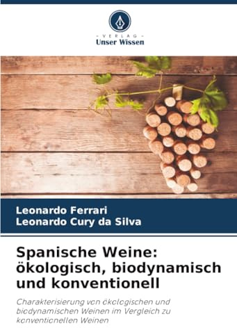 Spanische Weine: ökologisch, biodynamisch und konventionell: Charakterisierung von ökologischen und biodynamischen Weinen im Vergleich zu konventionellen Weinen