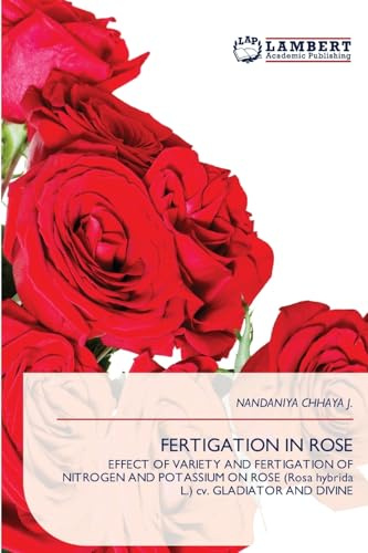 FERTIGATION IN ROSE: EFFECT OF VARIETY AND FERTIGATION OF NITROGEN AND POTASSIUM ON ROSE (Rosa hybrida L.) cv. GLADIATOR AND DIVINE