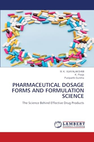 PHARMACEUTICAL DOSAGE FORMS AND FORMULATION SCIENCE: The Science Behind Effective Drug Products