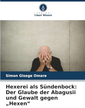 Hexerei als Sündenbock: Der Glaube der Abagusii und Gewalt gegen „Hexen“