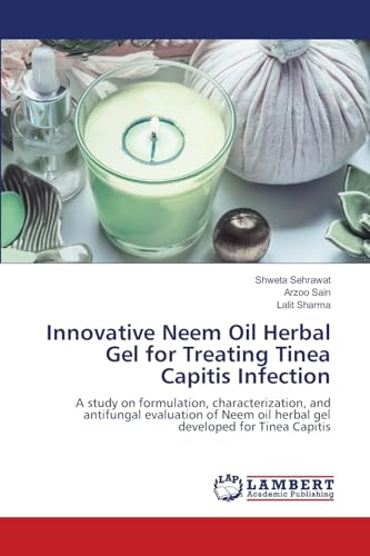 Innovative Neem Oil Herbal Gel for Treating Tinea Capitis Infection: A study on formulation, characterization, and antifungal evaluation of Neem oil herbal gel developed for Tinea Capitis