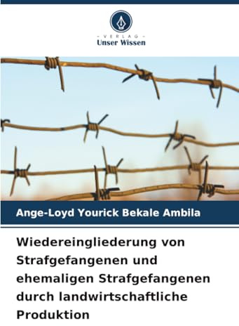 Wiedereingliederung von Strafgefangenen und ehemaligen Strafgefangenen durch landwirtschaftliche Produktion